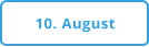 10. August